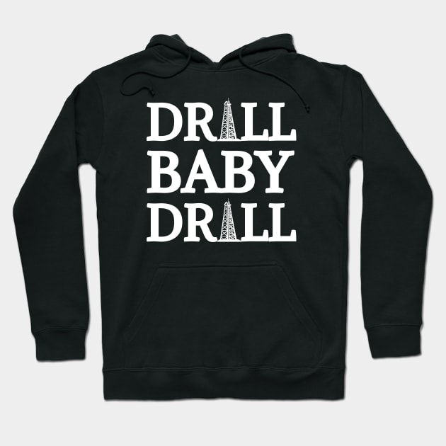 Drill Baby Drill Hoodie by HobbyAndArt